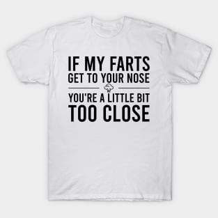 Too Close... T-Shirt